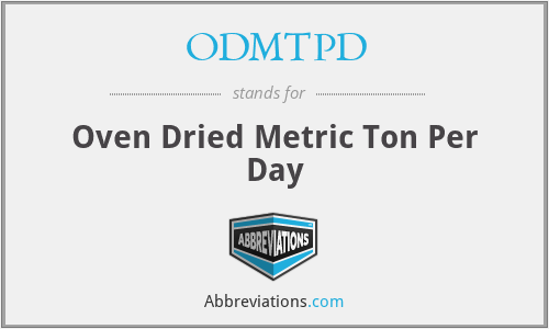 What is the abbreviation for oven dried metric ton per day?